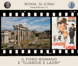 Foro Romano e "Guardie e ladri"