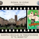 “Roma, si gira!” – Santa Cecilia in Trastevere e “Il marito”